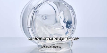 Magnis Krem Ne İşe Yarar?