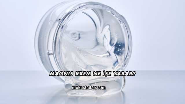 Magnis Krem Ne İşe Yarar?