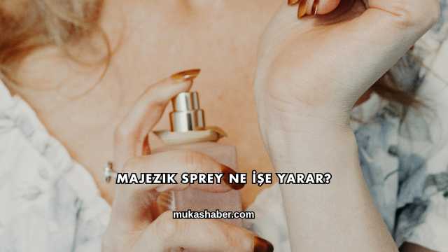 Majezik Sprey Ne İşe Yarar?
