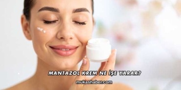 Mantazol Krem Ne İşe Yarar?