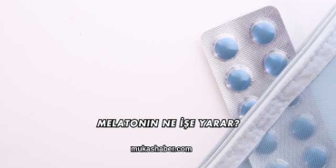 Melatonin Ne İşe Yarar?
