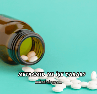 Metpamid Ne İşe Yarar?