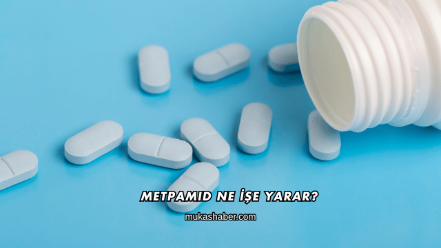 Metpamid Ne İşe Yarar?