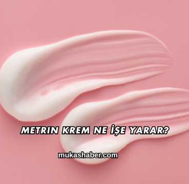 Metrin Krem Ne İşe Yarar?