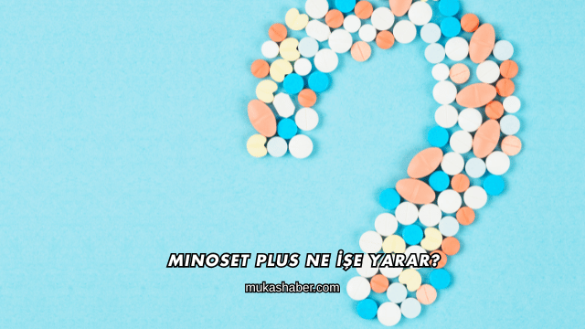 Minoset Plus Ne İşe Yarar?