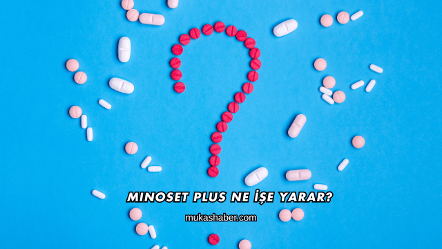 Minoset Plus Ne İşe Yarar?