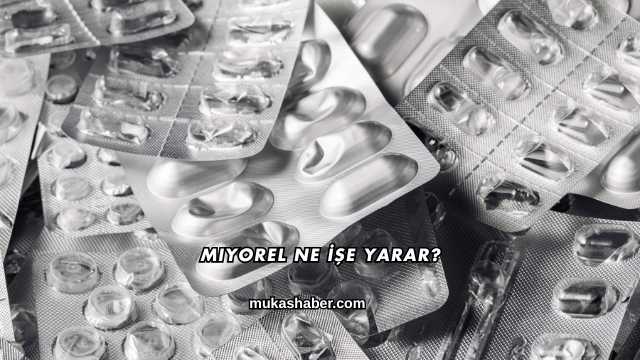 Miyorel Ne İşe Yarar?