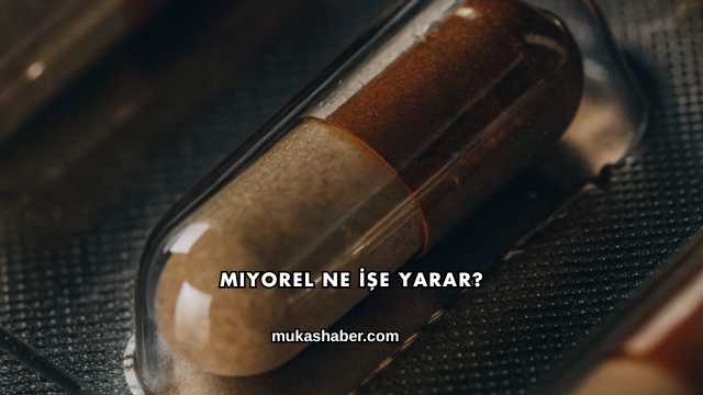 Miyorel Ne İşe Yarar?