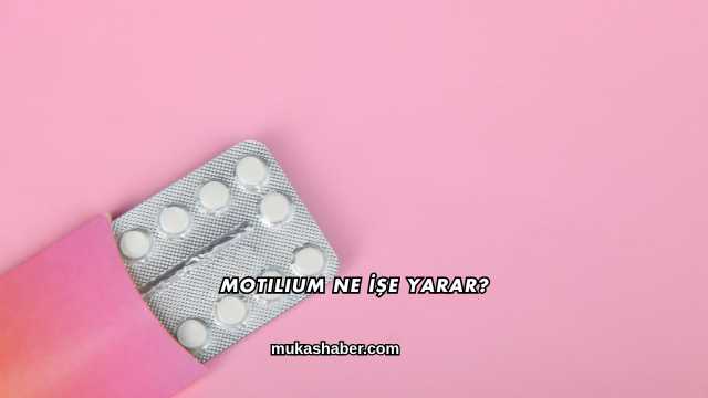 Motilium Ne İşe Yarar?