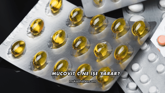Mucovit C Ne İşe Yarar?