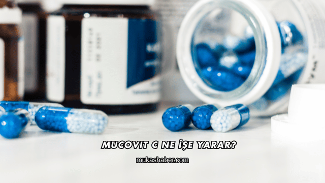 Mucovit C Ne İşe Yarar?