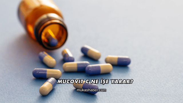 Mucovit C Ne İşe Yarar?