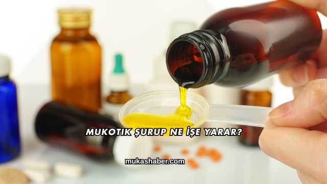 Mukotik Şurup Ne İşe Yarar?