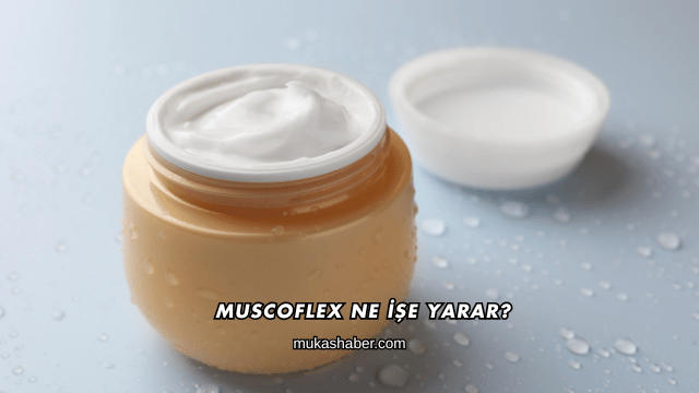 Muscoflex Ne İşe Yarar?