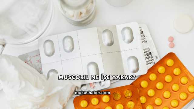 Muscoril Ne İşe Yarar?