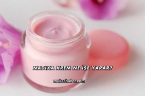 Nadixa Krem Ne İşe Yarar?