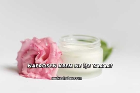 Naprosyn Krem Ne İşe Yarar?