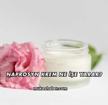 Naprosyn Krem Ne İşe Yarar?