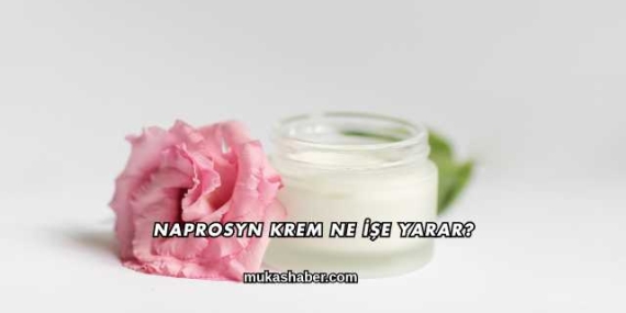 Naprosyn Krem Ne İşe Yarar?