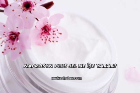 Naprosyn Plus Jel Ne İşe Yarar?