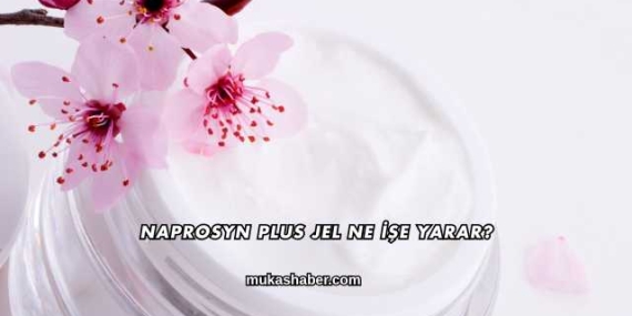Naprosyn Plus Jel Ne İşe Yarar?