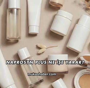 Naprosyn Plus Ne İşe Yarar?