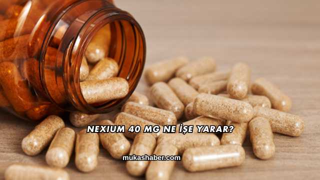 Nexium 40 Mg Ne İşe Yarar?