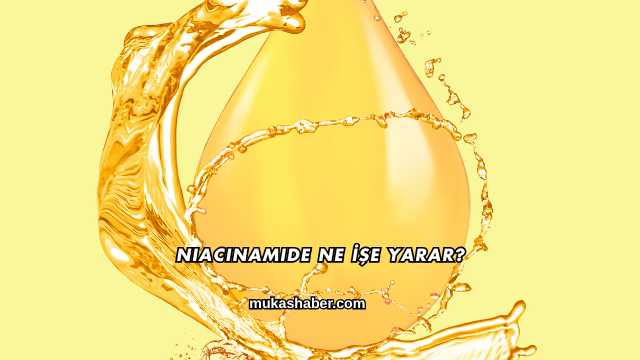 Niacinamide Ne İşe Yarar?