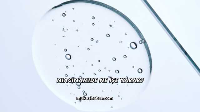 Niacinamide Ne İşe Yarar?