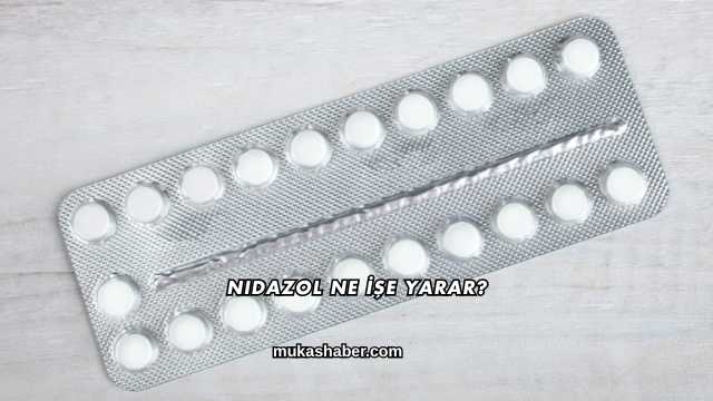 Nidazol Ne İşe Yarar?