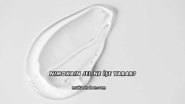 Nimokain Jel Ne İşe Yarar?