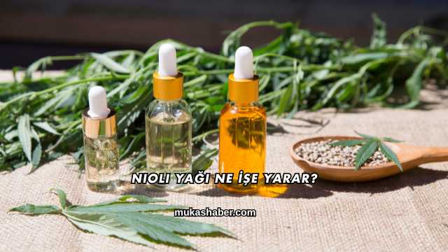 Nioli Yağı Ne İşe Yarar?