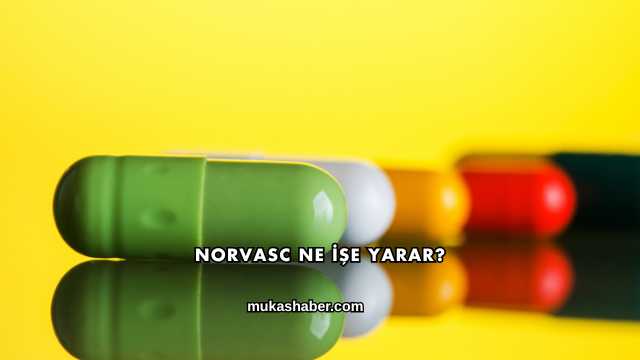Norvasc Ne İşe Yarar?