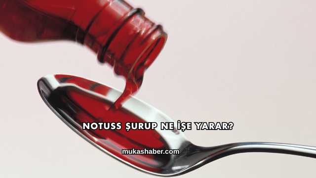 Notuss Şurup Ne İşe Yarar?