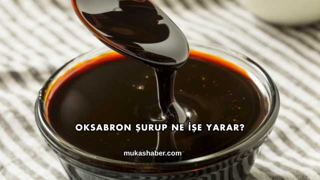 Oksabron Şurup Ne İşe Yarar?