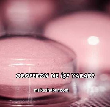 Oroferon Ne İşe Yarar?