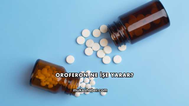 Oroferon Ne İşe Yarar?