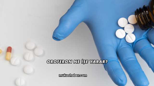 Oroferon Ne İşe Yarar?