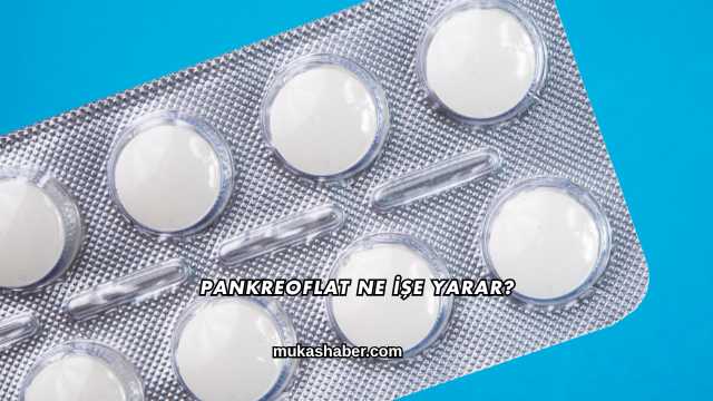 Pankreoflat Ne İşe Yarar?
