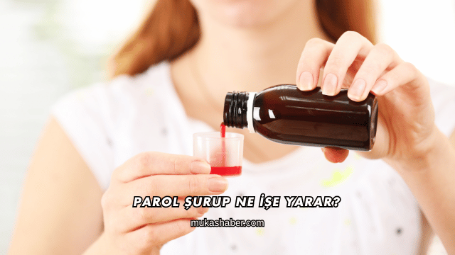Parol Şurup Ne İşe Yarar