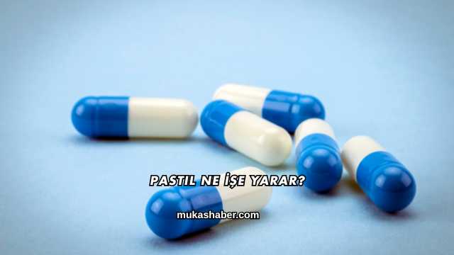 Pastil Ne İşe Yarar?