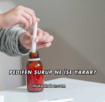 Pedifen Şurup Ne İşe Yarar?