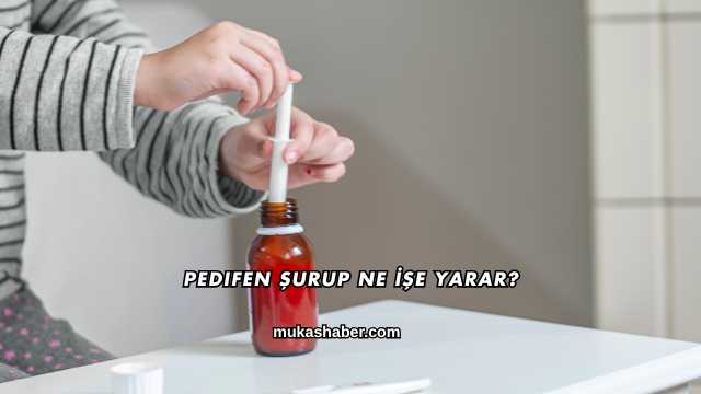 Pedifen Şurup Ne İşe Yarar?