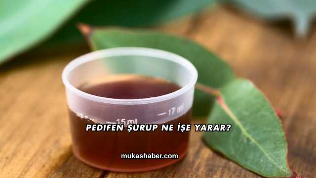 Pedifen Şurup Ne İşe Yarar?