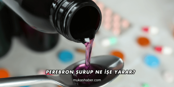 Perebron Şurup Ne İşe Yarar?