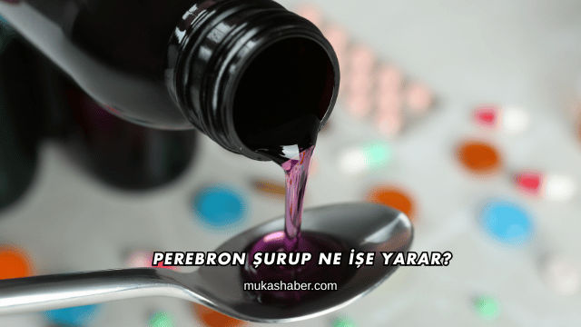 Perebron Şurup Ne İşe Yarar?