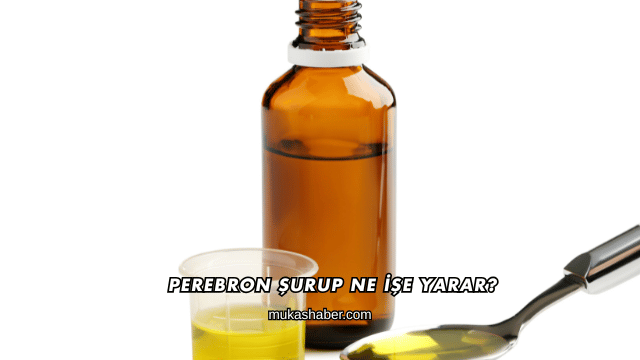 Perebron Şurup Ne İşe Yarar?