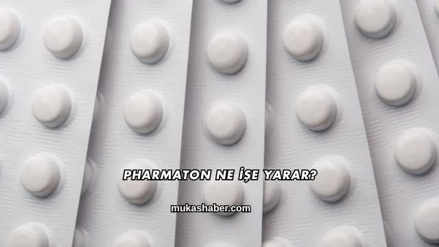 Pharmaton Ne İşe Yarar?