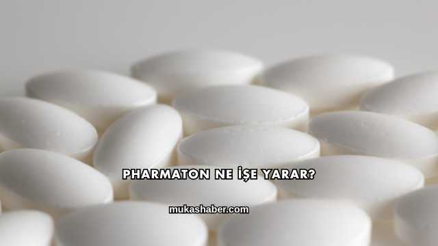 Pharmaton Ne İşe Yarar?