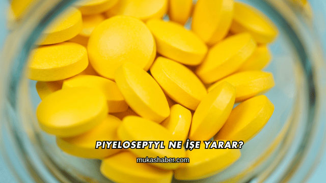 Piyeloseptyl Ne İşe Yarar?